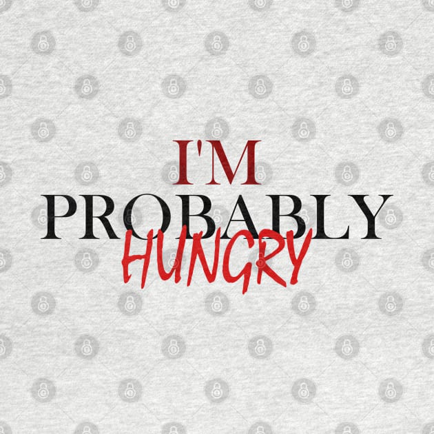 I'm Probably Hungry by Get Yours